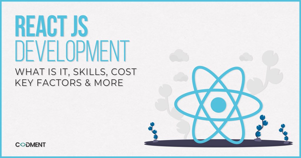 React JS Development: What is it, Skills, Cost, Key Factors & More