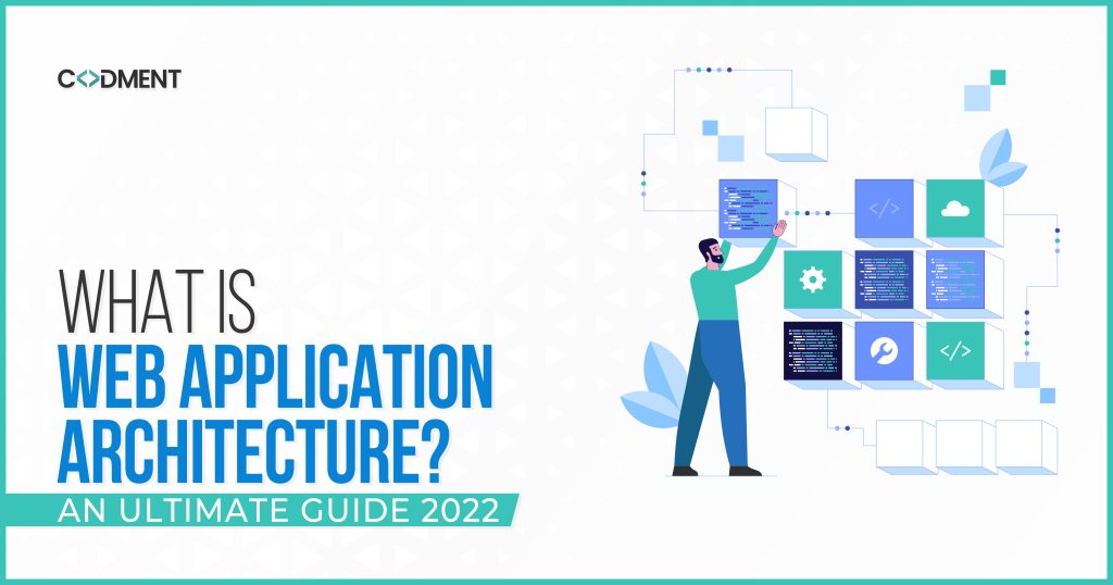 What is Web Application Architecture? An Ultimate Guide 2023
