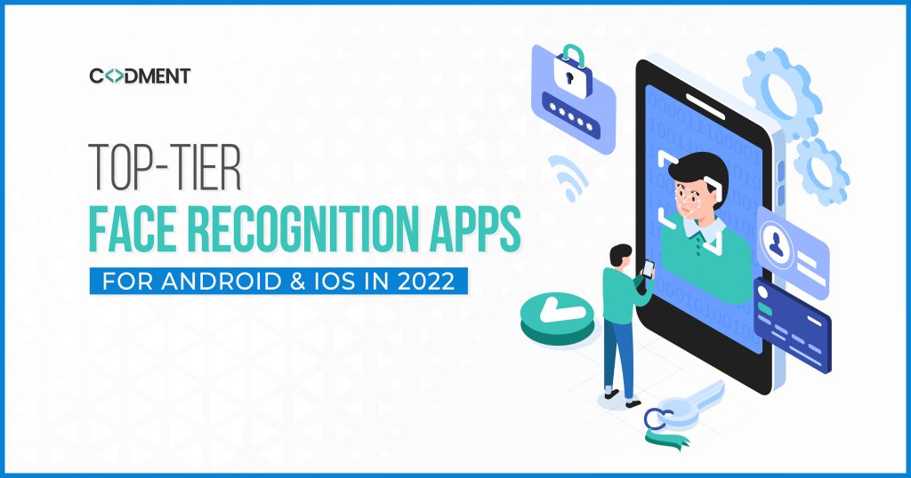 Top-Tier Face Recognition Apps for Android & iOS in 2022