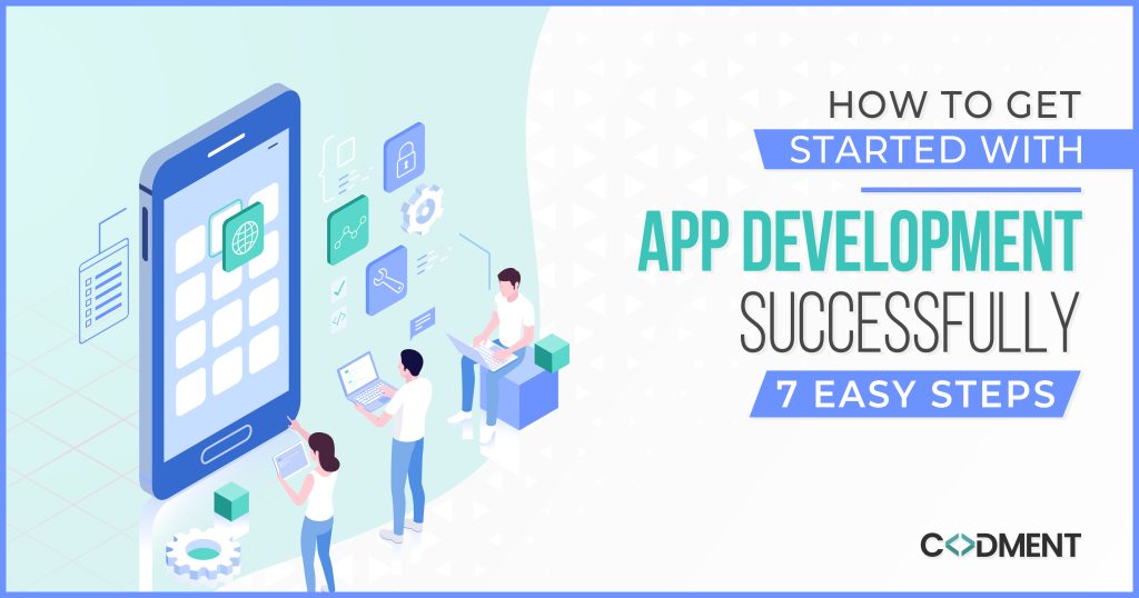 How To Get Started With App Development Successfully – 7 Easy Steps