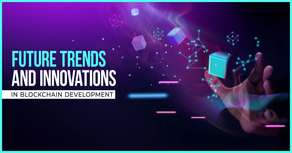 Future Trends and Innovations in Blockchain Development
