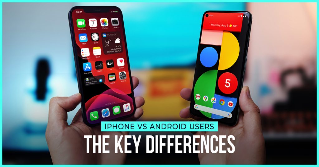 iPhone vs. Android Users – The Key Differences