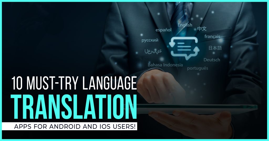 10 Must-Try Language Translation Apps For Android and iOS Users!