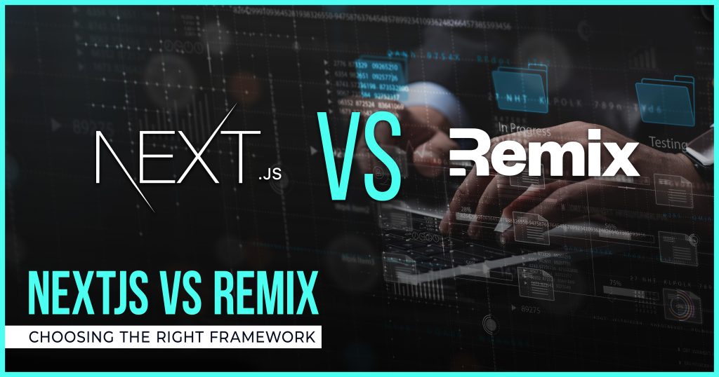 Nextjs vs Remix — Choosing the Right Framework