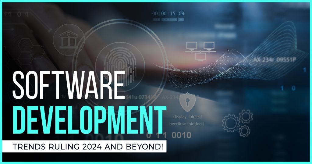 Software Development Trends Ruling 2024 and Beyond!
