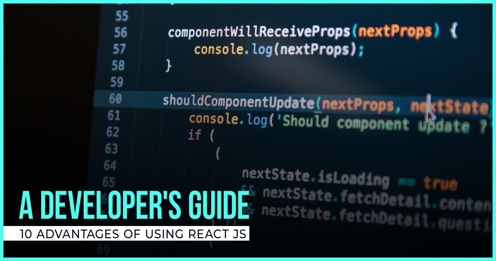 A Developer’s Guide: 10 Advantages of Using React JS