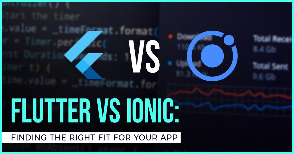 Flutter vs. Ionic: Finding the Right Fit for Your App