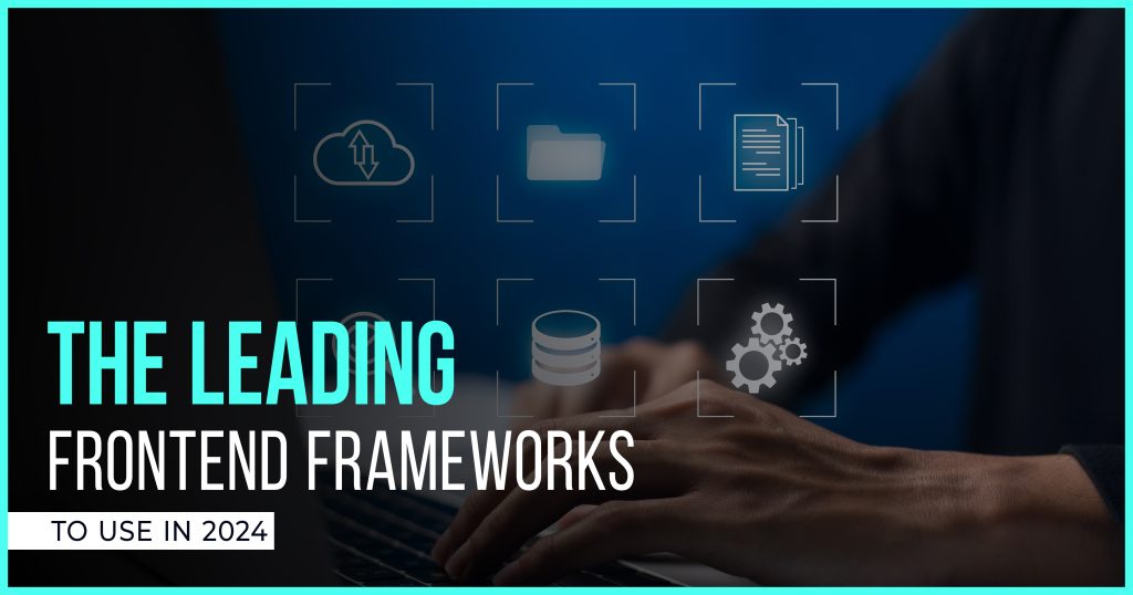 The Leading Frontend Frameworks to Use in 2024