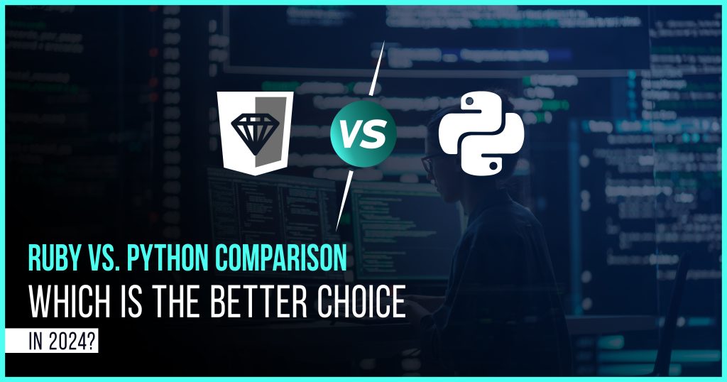 Ruby vs. Python Comparison Which Is the Better Choice in 2024