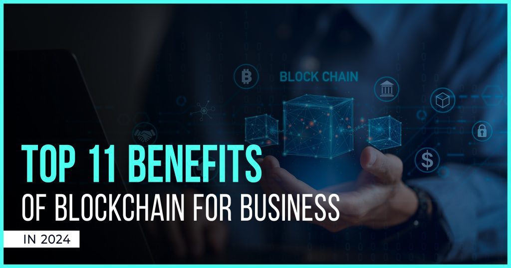 Top 11 Benefits of Blockchain for Businesses In 2024